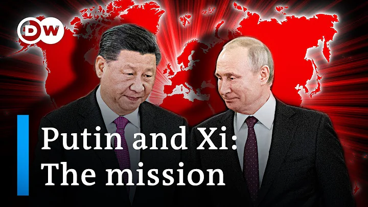 Decoding Putin and Xi's blueprint for a new world order | DW Analysis - DayDayNews