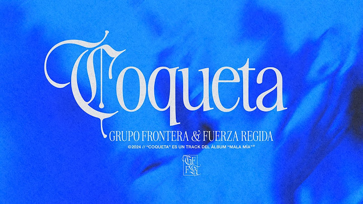 Grupo Frontera, Fuerza Regida - COQUETA (Letra Oficial)