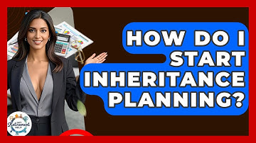 How Do I Start Inheritance Planning? - Get Retirement Help