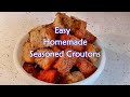 Easy Homemade Seasoned Croutons