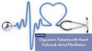 Digoxin & Outcomes in Patients with Heart Failure & AF