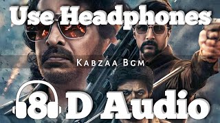 Kabzaa Movie BGM - (8D Version) | Kannada Bgm | Upendra| Sudeep| Shreya | R.Chandru | Ravi Basrur