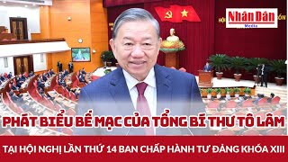 Phát biểu bế mạc của Tổng Bí thư Tô Lâm tại Hội nghị lần thứ 14 Ban Chấp hành TƯ Đảng khóa XIII