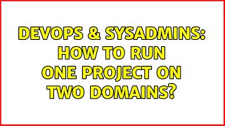 DevOps & SysAdmins: How to run one project on two domains?