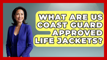 What Are US Coast Guard Approved Life Jackets? - Exploring Campgrounds