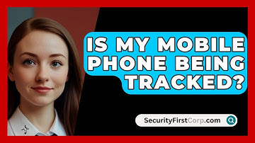 Is My Mobile Phone Being Tracked? - SecurityFirstCorp.com