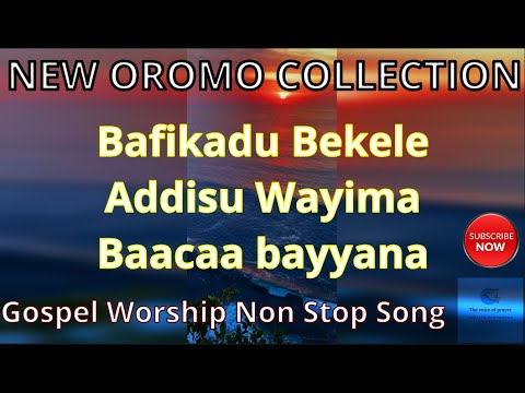 Non stop Oromo Gospel collection Mix  Befikadu bekele  Addisu wayima  Baaccaa Bayanna