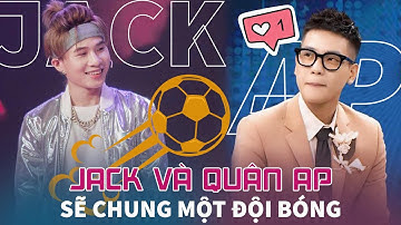 Quân A.P tiết lộ sẽ đi "ĐÁ BANH" chung với Jack và khẳng định quá khức ngày xưa chỉ là "HIỂU LẦM"
