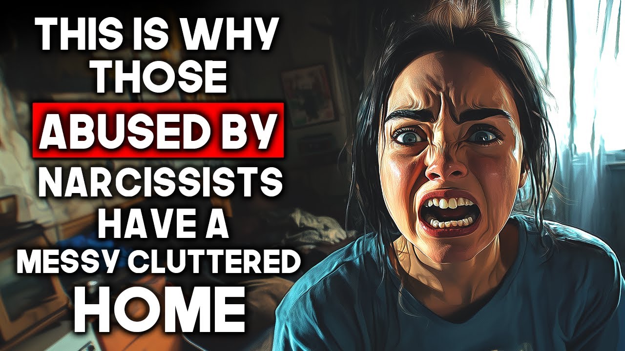 Why You're STUCK in a Messy Home After Narcissist Abuse