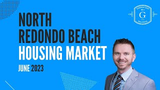 North Redondo Beach Real Estate Housing Update June 2023