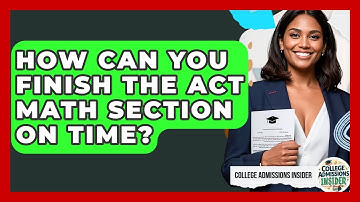 How Can You Finish The ACT Math Section On Time? - College Admissions Insider