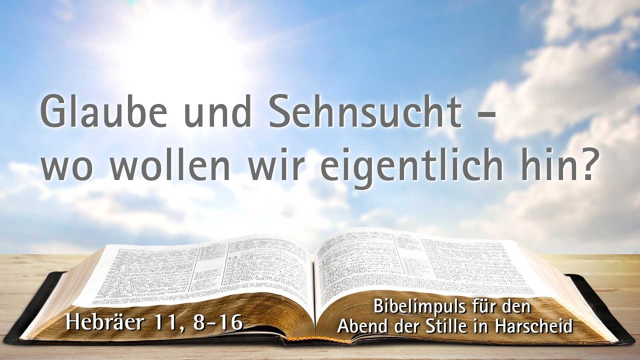 Glaube und Sehnsucht - wo wollen wir eigentlich hin? | Bibelimpuls zu Hebräer 11, 8-16