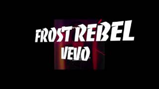 FROST REBEL - REVEL WITH ME