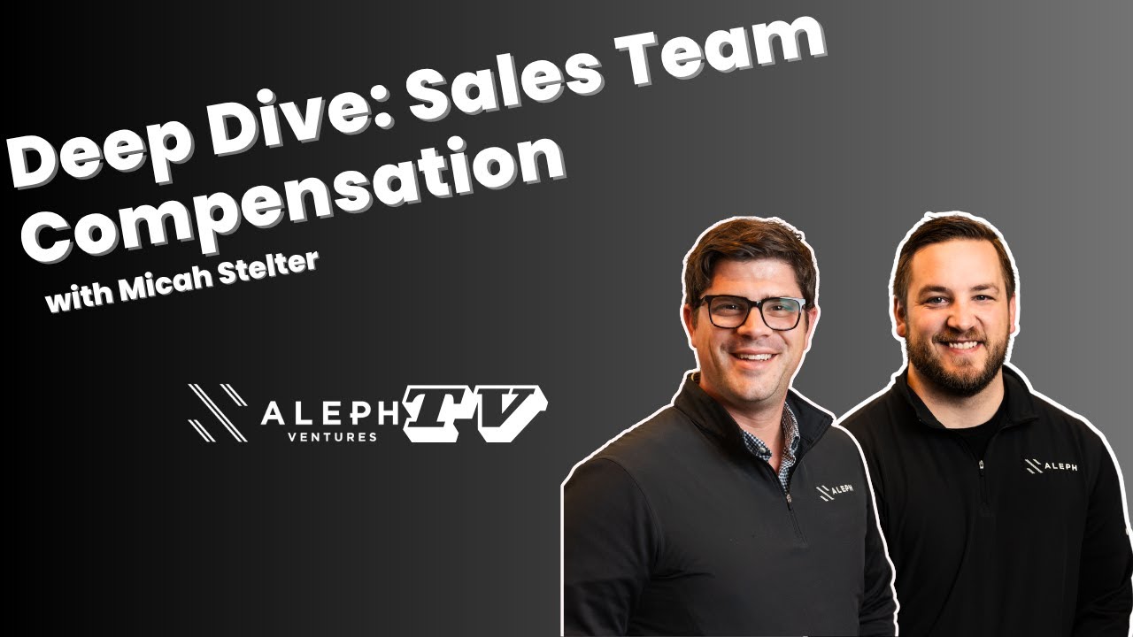 Deep Dive: Sales Team Compensation with Micah Stelter - Aleph Ventures TV I Episode #36