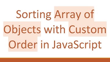 Sorting Array of Objects with Custom Order in JavaScript
