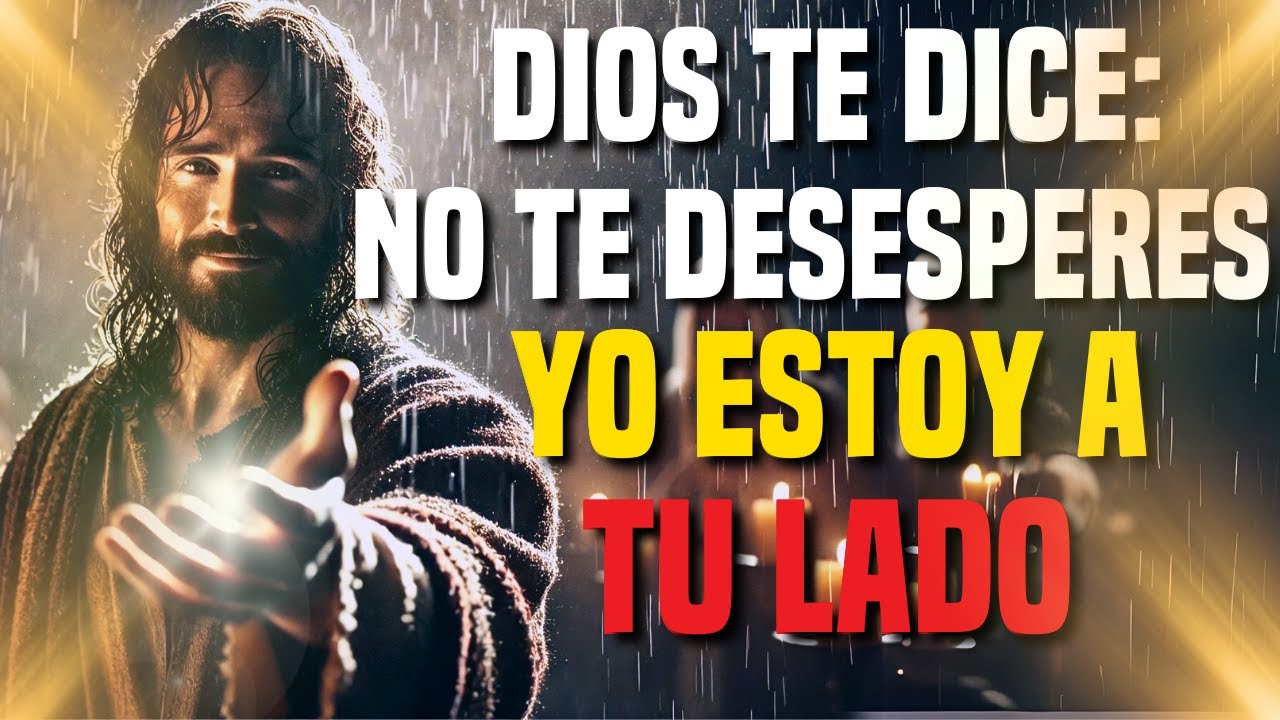 DIOS TE DICE HOY: NO TE DESESPERES YO ESTOY A TU LADO CONFIA EN MI ...