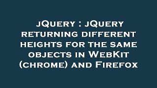 jQuery : jQuery returning different heights for the same objects in WebKit (chrome) and Firefox