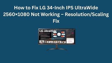 How to Fix LG 34-Inch IPS UltraWide 2560×1080 Not Working – Resolution/Scaling Fix