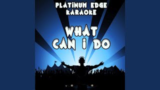 What Can I Do (Karaoke Version) (Originally Performed By Secondcity & Ali Love)