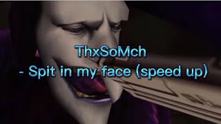 Thxsomch - Spit In My Face (Speed Up) Tiktok Version