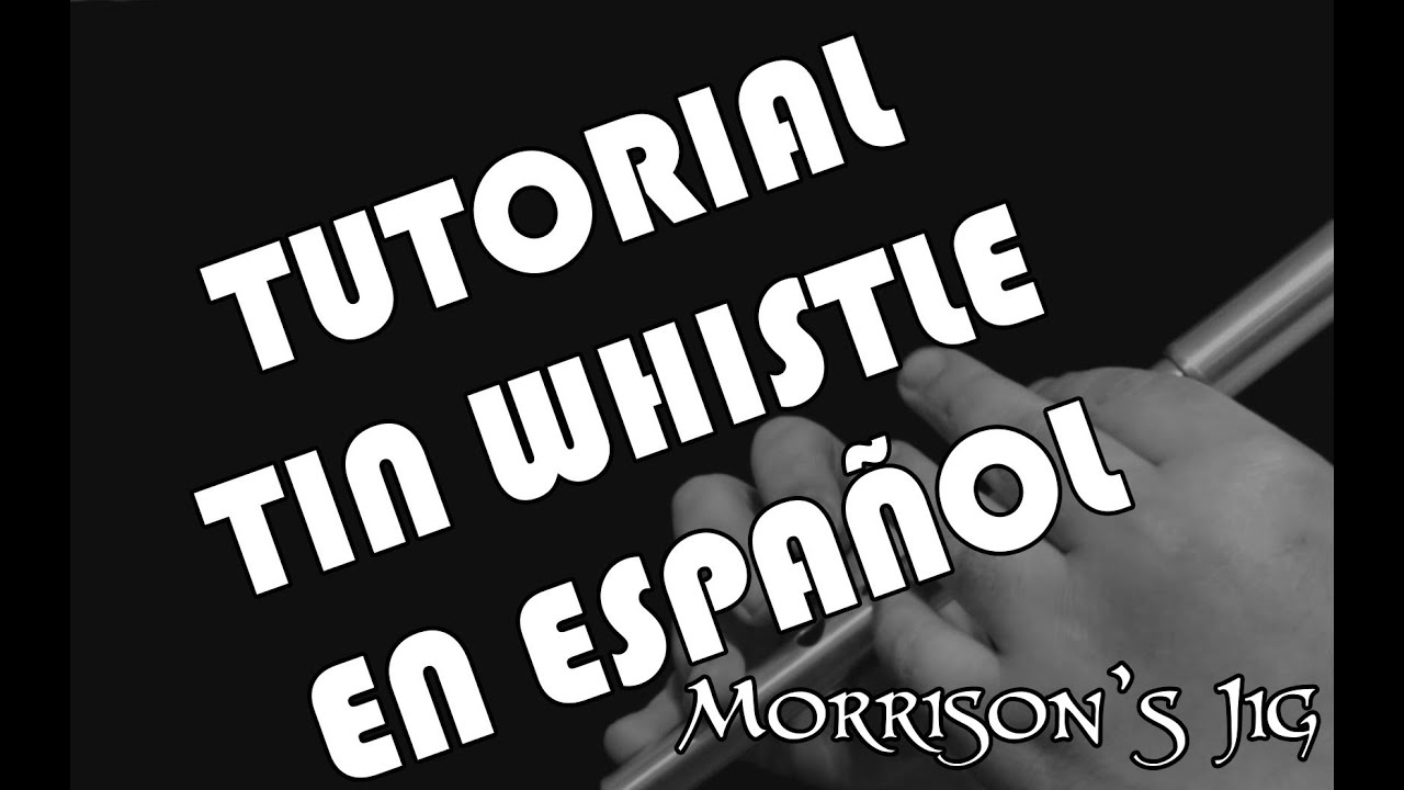 Tutorial Tin Whistle en Español Morrison's Jig YouTube