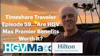 Timeshare Traveler Episode 59... Are HGV Max Premier Benefits Worth It?