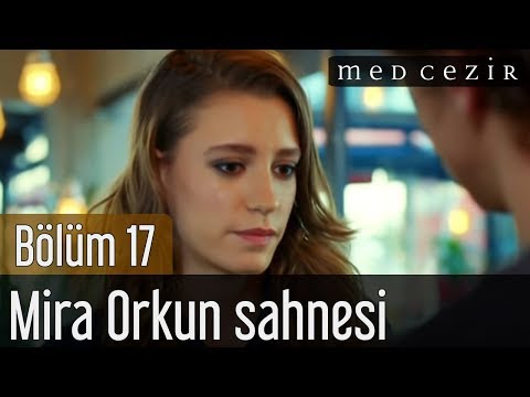 Medcezir 17.Bölüm Mira Orkun Sahnesi