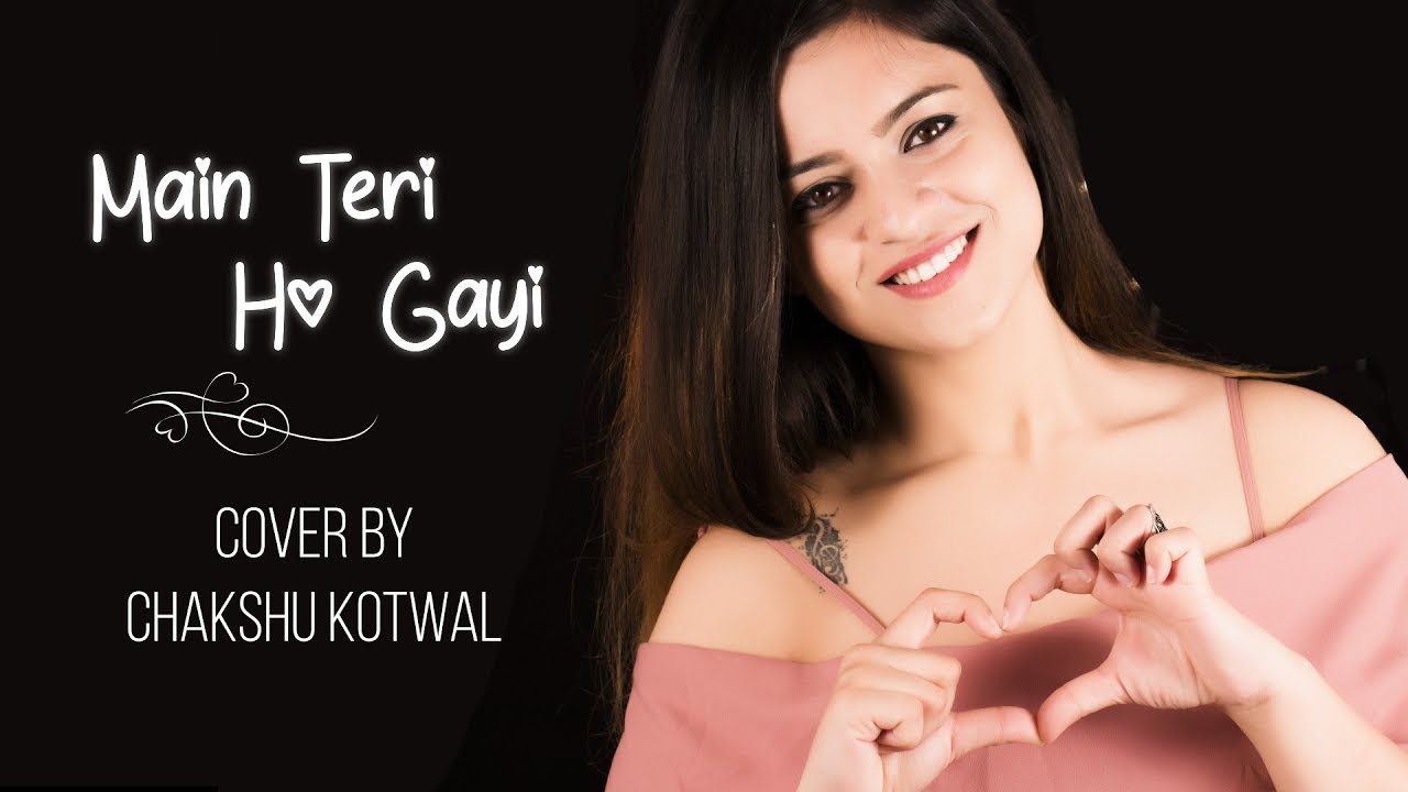 Main Teri Ho Gayi  Female Version  Chakshu Kotwal  Millind Gaba