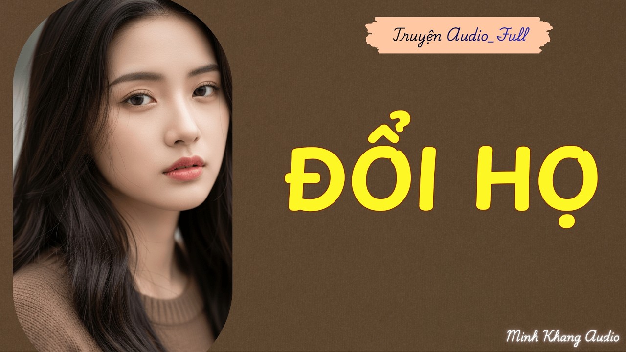 ||Truyện Audio_FULL | ĐỔI HỌ | Minh Khang Audio