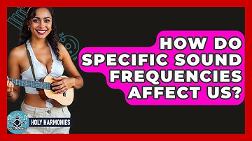How Do Specific Sound Frequencies Affect Us? - Holy Harmonies