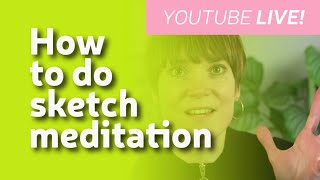 How to do a Sketch Meditation