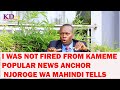Capture de la vidéo I Was Not Fired From Kameme Former  News Anchor Njoroge Wa Mahindi Opens Up!!