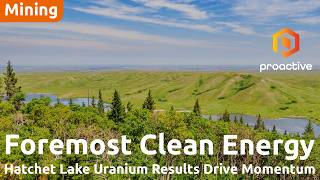 Foremost Clean Energy targets Athabasca growth after Hatchet Lake Uranium success