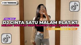 DJ CINTA SATU MALAM PLAT KT X MELODY BOOTLEG VERSI SLOWED JEDAG JEDUG REVERB 2026!
