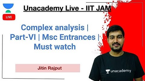 Complex analysis | Part-VI | Msc Entrances | Must watch | Jitin Rajput | JAM 2021 | Unacademy Live