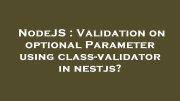 NodeJS : Validation on optional Parameter using class-validator in nestjs?