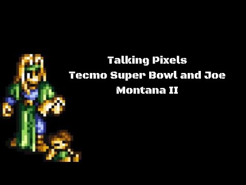 Talking Pixels -- Tecmo Super Bowl and Joe Montana II Sports Talk Football