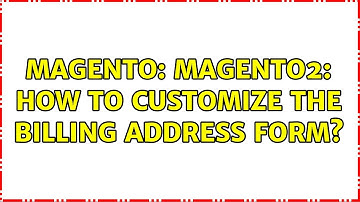 Magento: Magento2: How to customize the Billing address form?