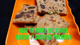 How to Make Delicious Wheat Flour Egg Paratha | Easy Homemade Recipe