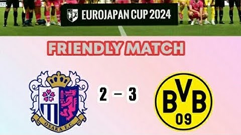 HIGHLIGHT CEREZO OSAKA VS BORUSSIA DORTMUND//Eurojapancup 2024