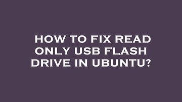 How to fix read only usb flash drive in ubuntu?