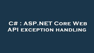 C# : ASP.NET Core Web API exception handling
