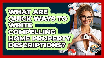 What Are Quick Ways To Write Compelling Home Property Descriptions? - Home Investing Experts