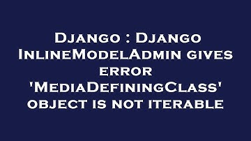 Django : Django InlineModelAdmin gives error 