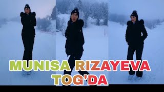 MUNISA RIZAYEVA TOG'DA DAM OLISHDA