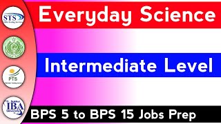 Intermediate Level Everyday Science | IBA STS Taste Exam Tips | Preparing for IBA BPS 5 to 15 Jobs