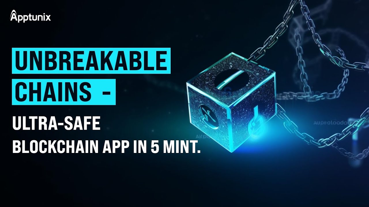 Unbreakable Chains - Ultra-Safe Blockchain App in 5 Minutes | Blockchain App Development Company