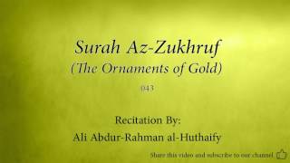 Surah Az Zukhruf The Ornaments of Gold   043   Ali Abdur Rahman al Huthaify   Quran Audio