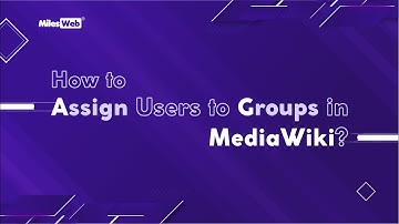 How to Assign Users to Groups in MediaWiki? | MilesWeb