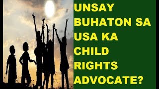 ANG KABATAAN KARON: UNSAY BUHATON SA USA KA CHILD RIGHTS ADVOCATE?